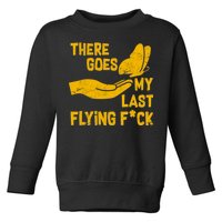 There Goes My Last Flying F*ck Toddler Sweatshirt