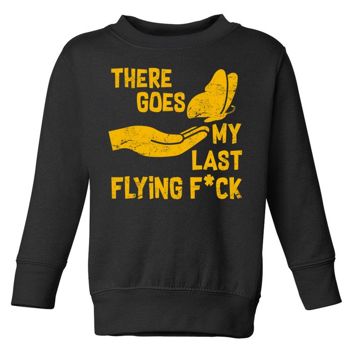 There Goes My Last Flying F*ck Toddler Sweatshirt