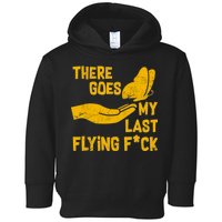 There Goes My Last Flying F*ck Toddler Hoodie