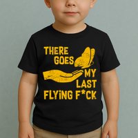 There Goes My Last Flying F*ck Toddler T-Shirt