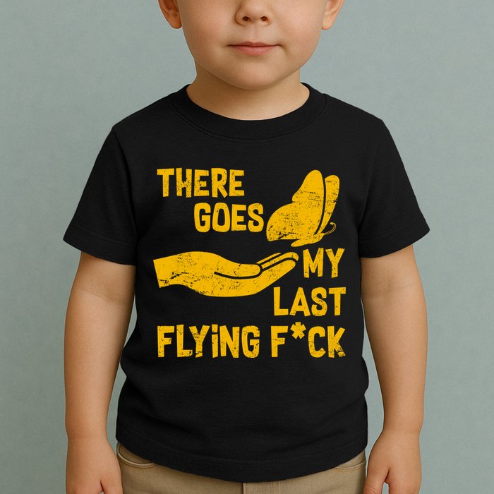 There Goes My Last Flying F*ck Toddler T-Shirt