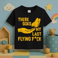 There Goes My Last Flying F*ck Toddler T-Shirt