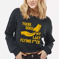 There Goes My Last Flying F*ck Cropped Pullover Crew