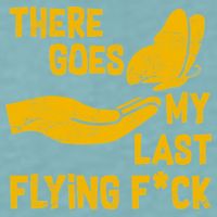 There Goes My Last Flying F*ck Sueded Cloud Jersey T-Shirt