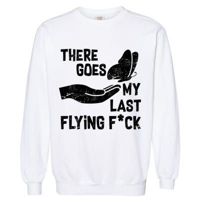 There Goes My Last Flying F*ck Garment-Dyed Sweatshirt