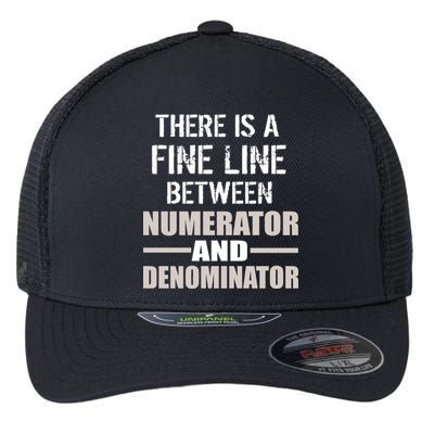 There Is A Fine Line Between Numerator And Denominator Flexfit Unipanel Trucker Cap