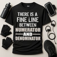 There Is A Fine Line Between Numerator And Denominator Performance Shirt