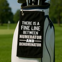 There Is A Fine Line Between Numerator And Denominator Golf Towel