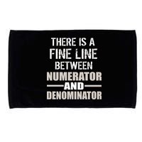 There Is A Fine Line Between Numerator And Denominator Microfiber Hand Towel