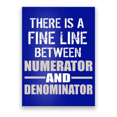 There Is A Fine Line Between Numerator And Denominator Poster
