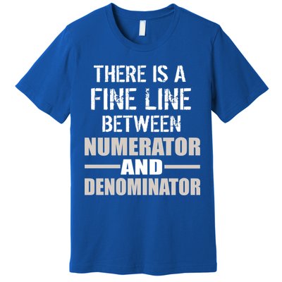 There Is A Fine Line Between Numerator And Denominator Premium T-Shirt