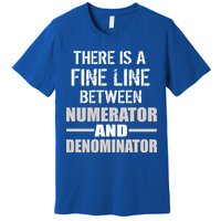 There Is A Fine Line Between Numerator And Denominator Premium T-Shirt