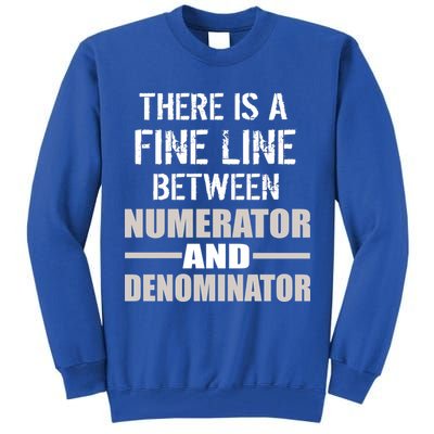 There Is A Fine Line Between Numerator And Denominator Tall Sweatshirt