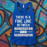 There Is A Fine Line Between Numerator And Denominator Womens Tank Top