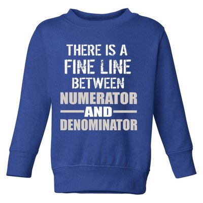There Is A Fine Line Between Numerator And Denominator Toddler Sweatshirt