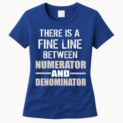 There Is A Fine Line Between Numerator And Denominator Womens T-Shirt