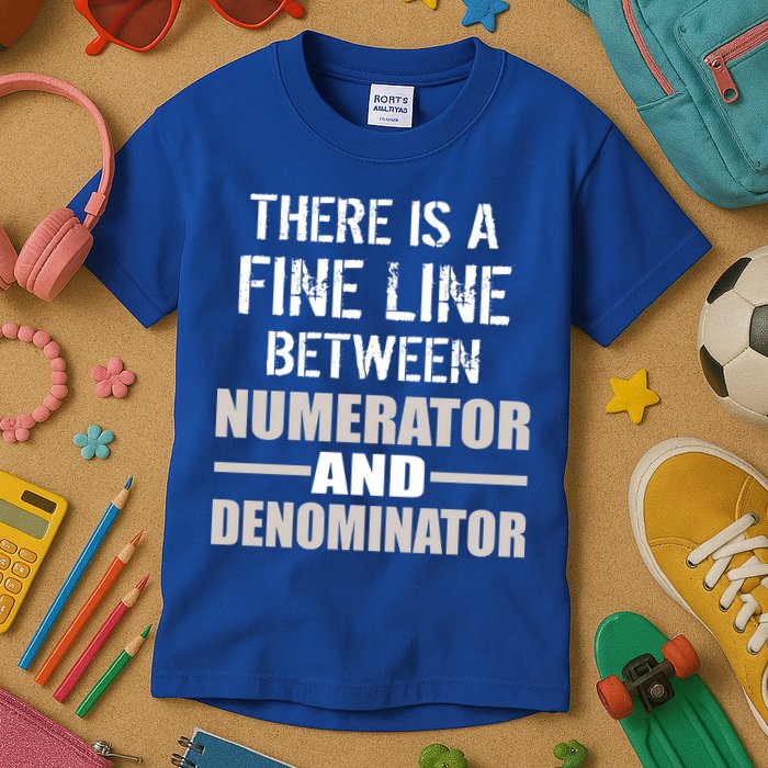 There Is A Fine Line Between Numerator And Denominator Kids T-Shirt