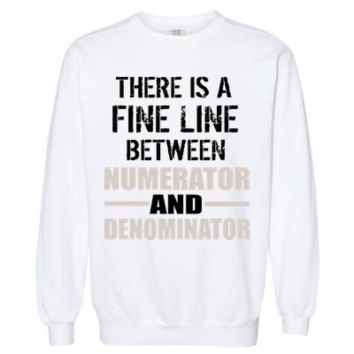 There Is A Fine Line Between Numerator And Denominator Garment-Dyed Sweatshirt