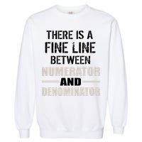 There Is A Fine Line Between Numerator And Denominator Garment-Dyed Sweatshirt