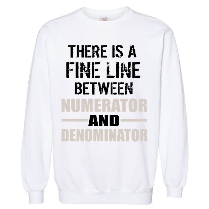 There Is A Fine Line Between Numerator And Denominator Garment-Dyed Sweatshirt