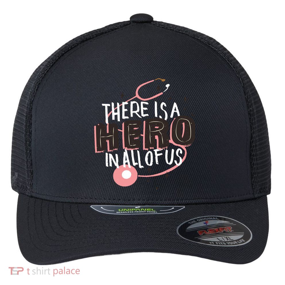 There Is A Hero In All Of Us Nurses Doctors Flexfit Unipanel Trucker Cap