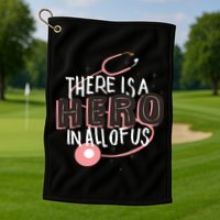 There Is A Hero In All Of Us Nurses Doctors Golf Towel