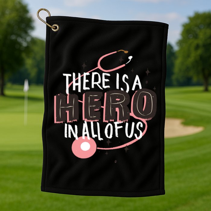 There Is A Hero In All Of Us Nurses Doctors Golf Towel