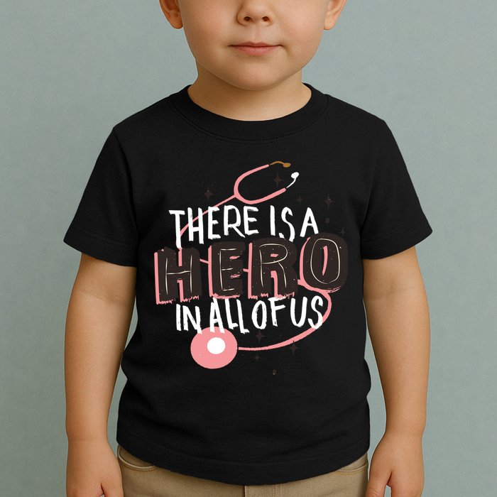 There Is A Hero In All Of Us Nurses Doctors Toddler T-Shirt