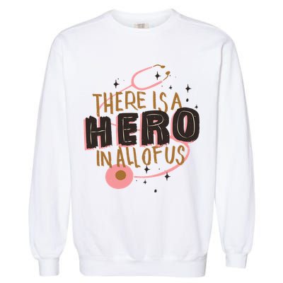 There Is A Hero In All Of Us Nurses Doctors Garment-Dyed Sweatshirt