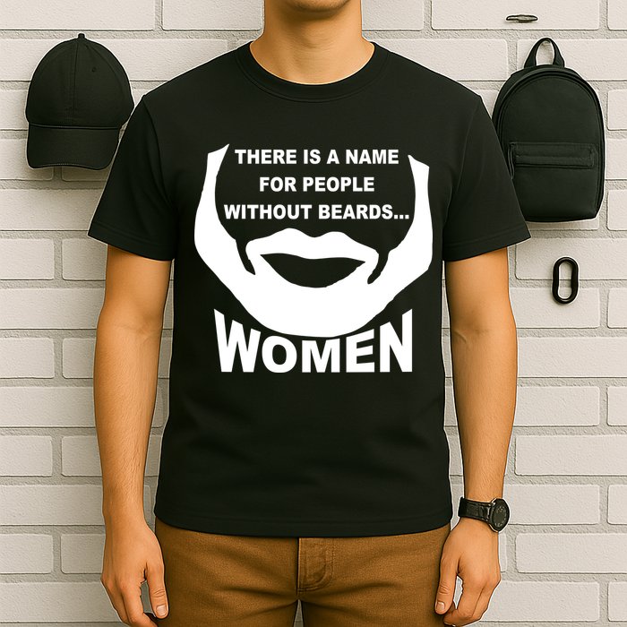 There is A Name For People Without Beards Women T-Shirt