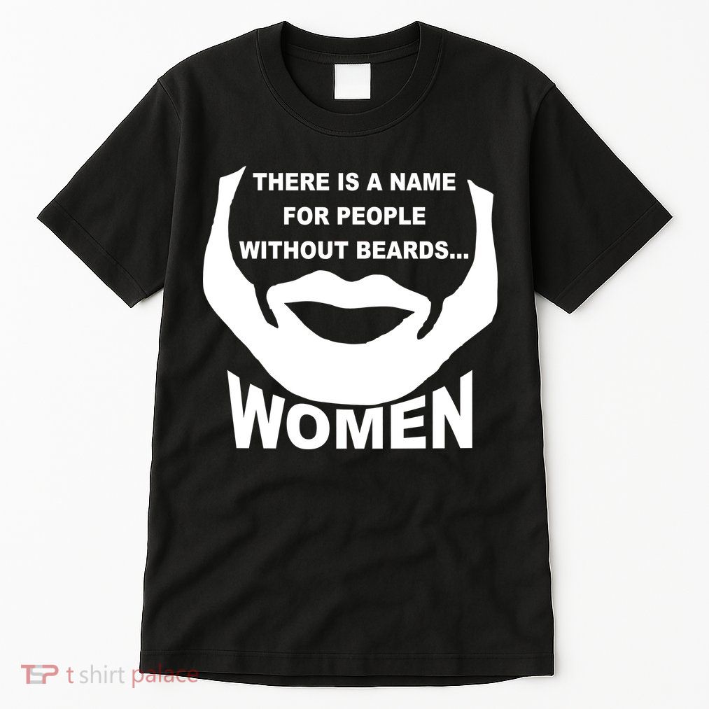 There is A Name For People Without Beards Women Tall T-Shirt