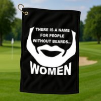 There is A Name For People Without Beards Women Golf Towel