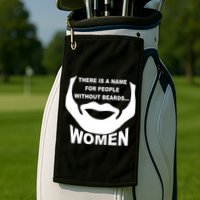 There is A Name For People Without Beards Women Golf Towel