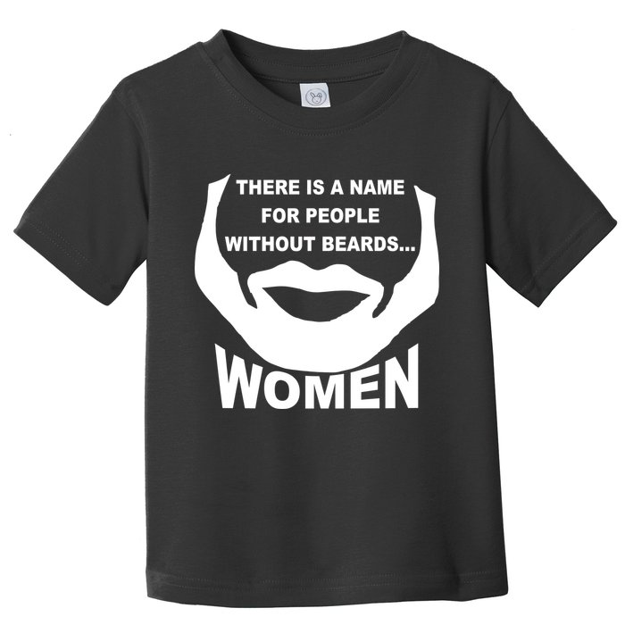 There is A Name For People Without Beards Women Toddler T-Shirt