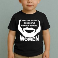 There is A Name For People Without Beards Women Toddler T-Shirt