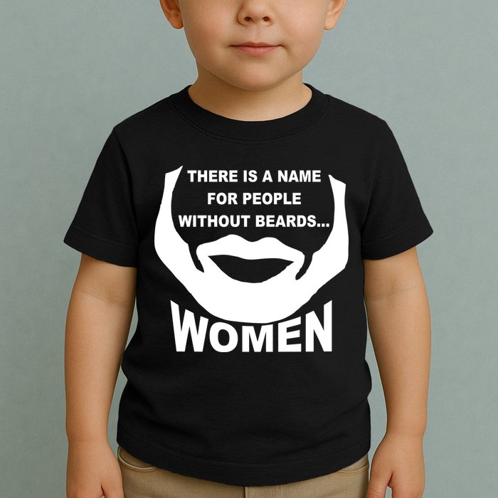 There is A Name For People Without Beards Women Toddler T-Shirt