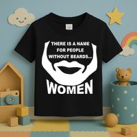 There is A Name For People Without Beards Women Toddler T-Shirt