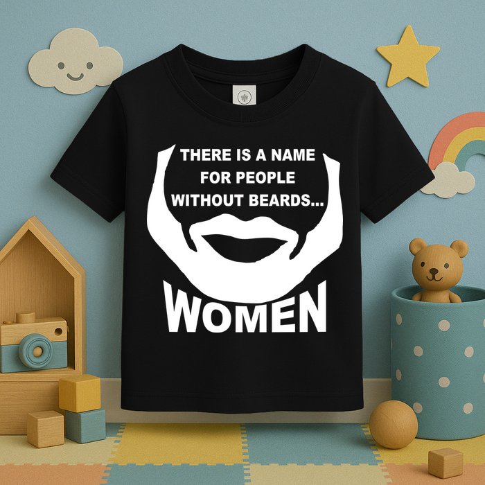 There is A Name For People Without Beards Women Toddler T-Shirt