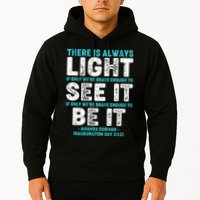 There Is Always Light  Amanda Gorman Inauguration Day 2021 Hoodie