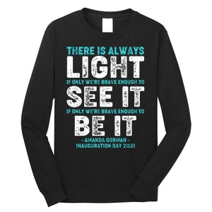 There Is Always Light  Amanda Gorman Inauguration Day 2021 Long Sleeve Shirt