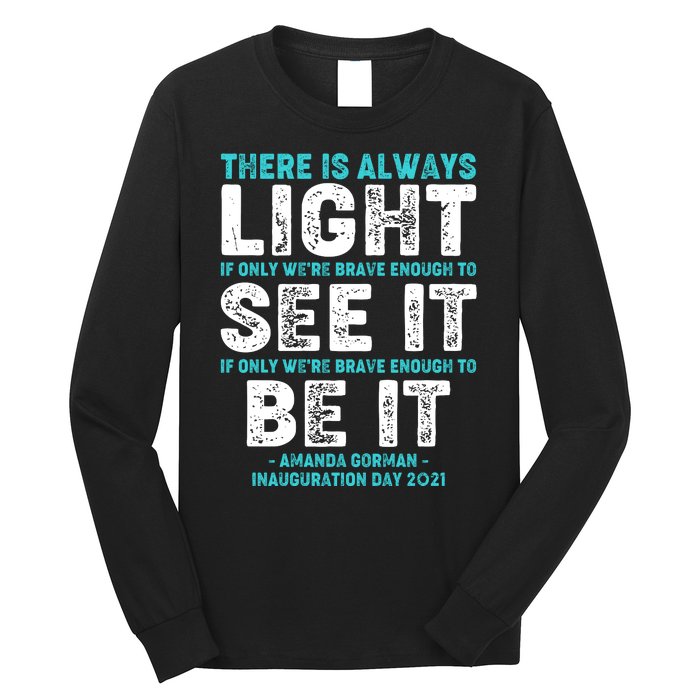 There Is Always Light  Amanda Gorman Inauguration Day 2021 Long Sleeve Shirt