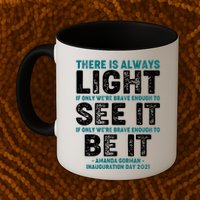 There Is Always Light  Amanda Gorman Inauguration Day 2021 Mug