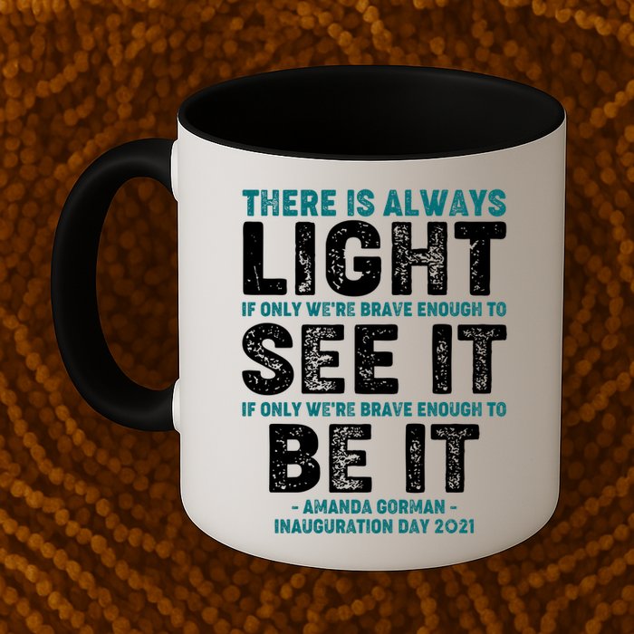 There Is Always Light  Amanda Gorman Inauguration Day 2021 Mug