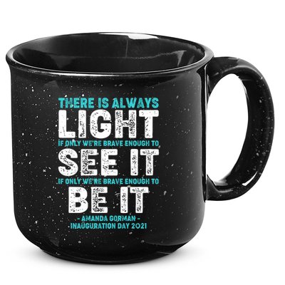 There Is Always Light  Amanda Gorman Inauguration Day 2021 15oz Campfire Ceramic Mug
