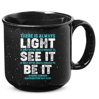 There Is Always Light  Amanda Gorman Inauguration Day 2021 15oz Campfire Ceramic Mug