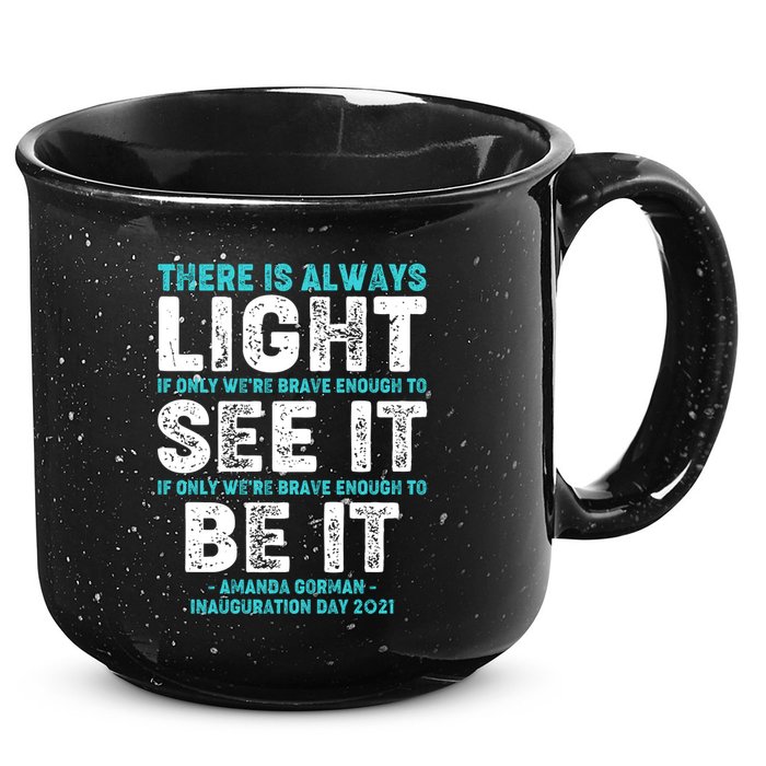 There Is Always Light  Amanda Gorman Inauguration Day 2021 15oz Campfire Ceramic Mug