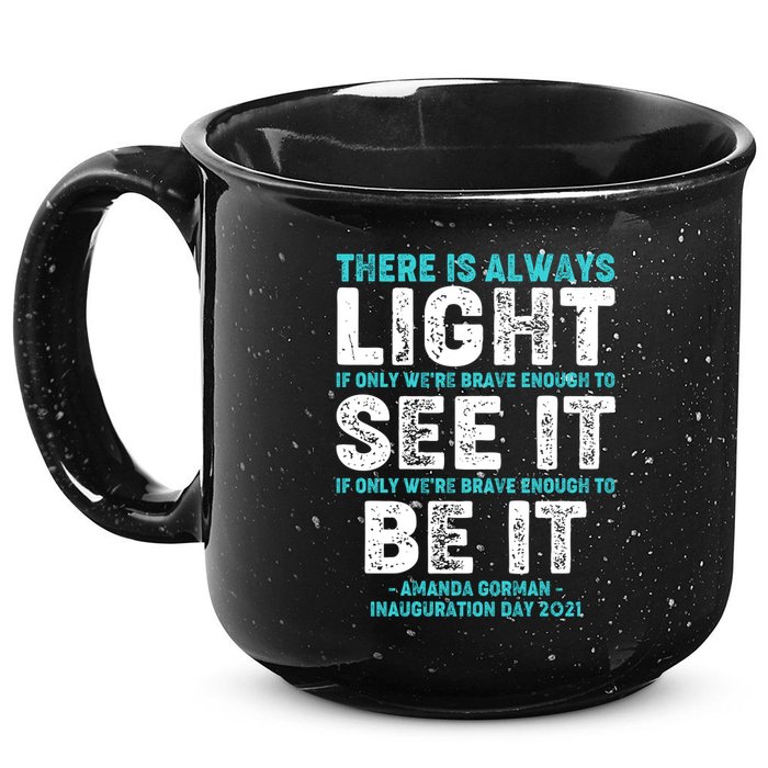 There Is Always Light  Amanda Gorman Inauguration Day 2021 15oz Campfire Ceramic Mug