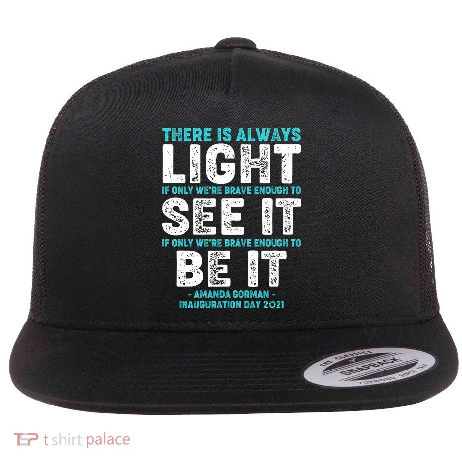 There Is Always Light  Amanda Gorman Inauguration Day 2021 Flat Bill Trucker Hat