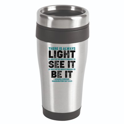 There Is Always Light  Amanda Gorman Inauguration Day 2021 16oz Travel Tumbler