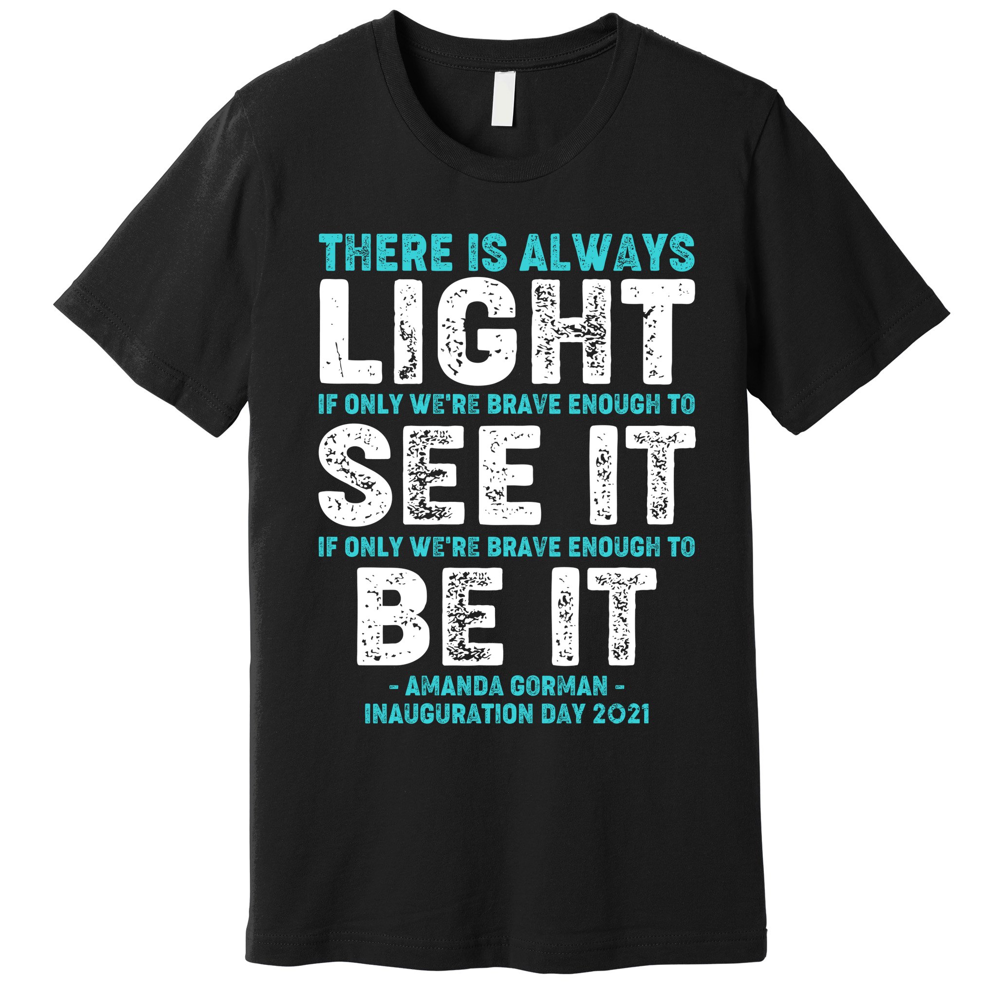 There Is Always Light  Amanda Gorman Inauguration Day 2021 Premium T-Shirt